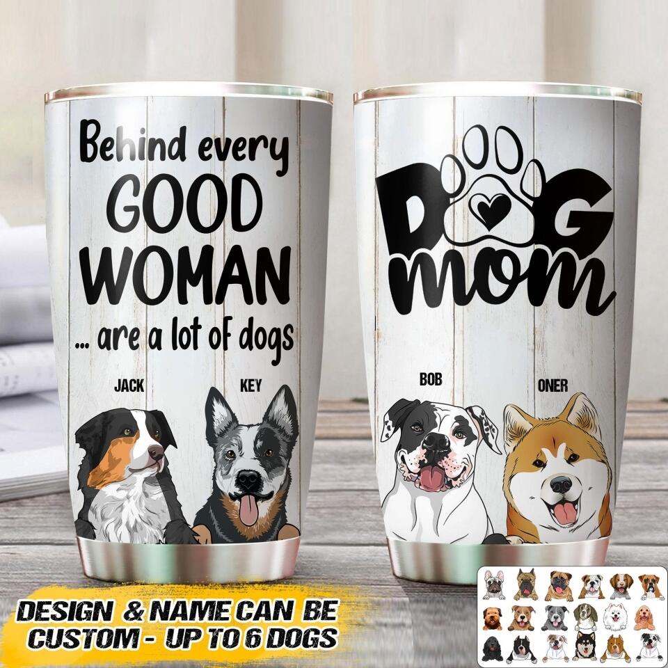 Personalized Behind Every Good Woman Are A Lot Of Dogs Tumbler Printed QTVQ1507