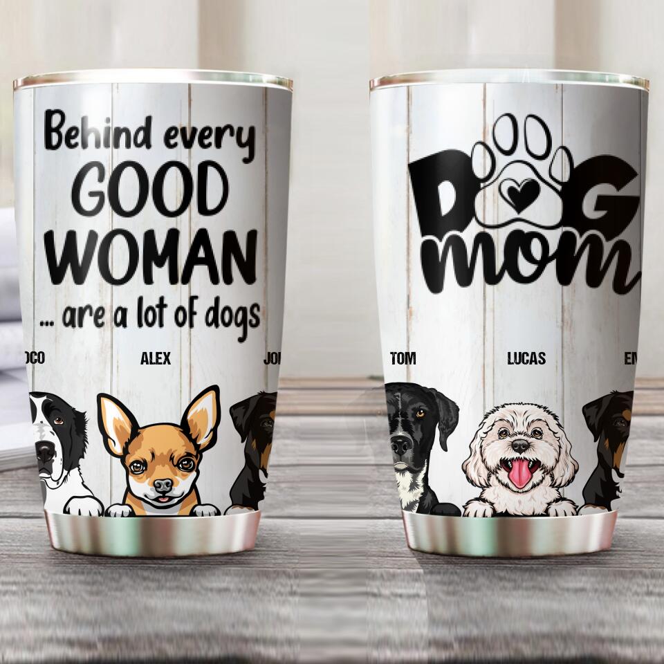 Personalized Behind Every Good Woman Are A Lot Of Dogs Tumbler Printed QTVQ1507
