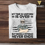 Personalized My Time In Uniform Is Over But Being A US Veteran Never Ends Tshirt Printed QTDT1907