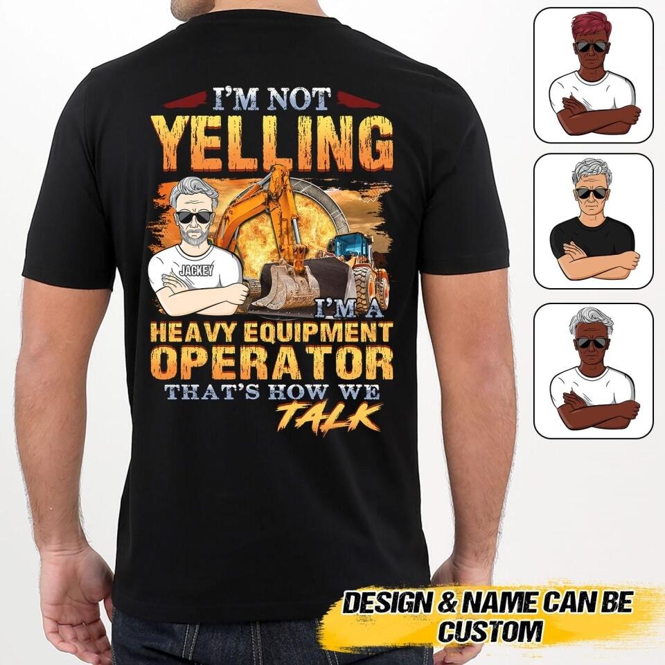Personalized I'm Not Yelling, I'm A Heavy Equipment Operator That How We Talk Tshirt Printed DHHQ1907