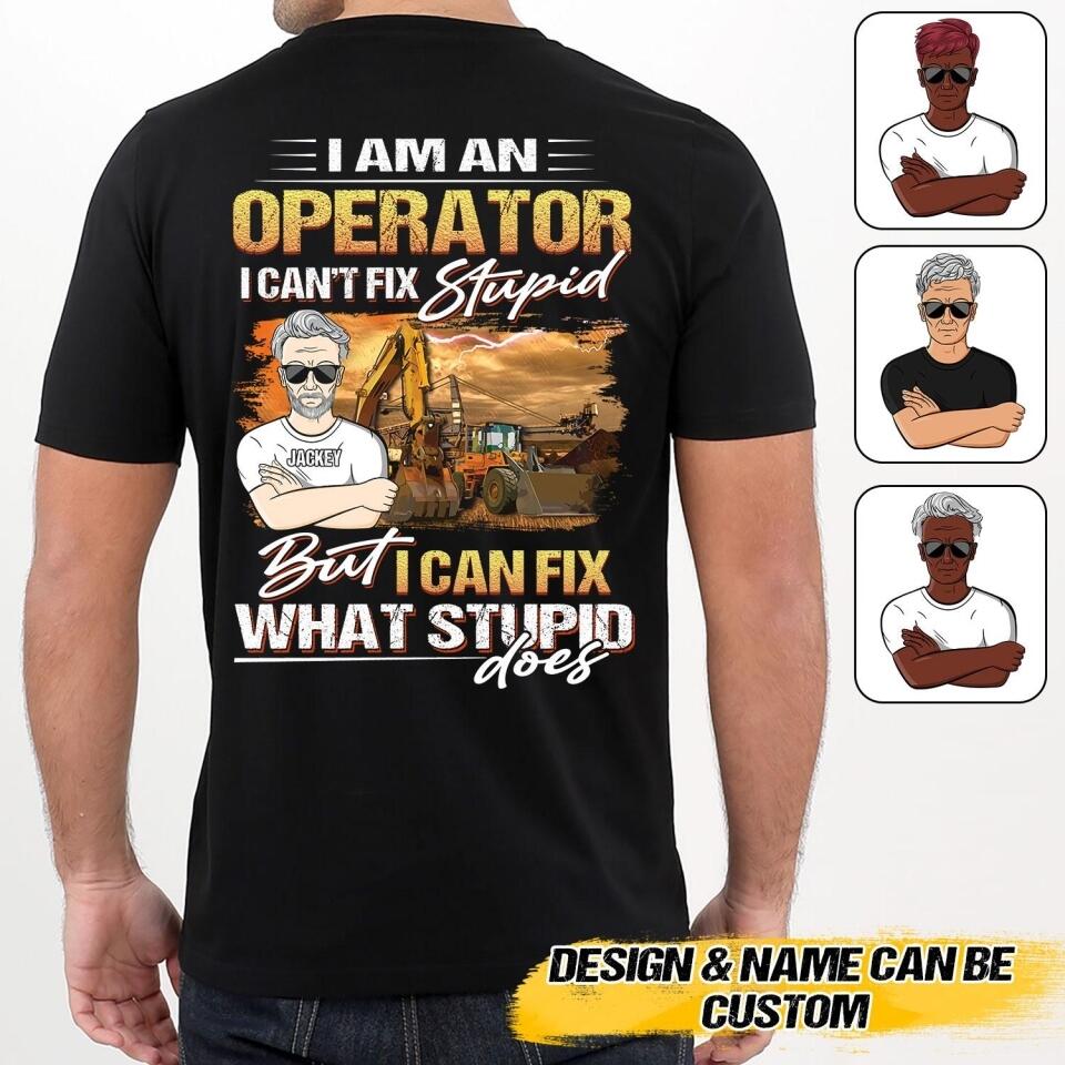 Personalized I Am An Operator, I Can't Fix Stupid But I Can Fix What Stupid Does Tshirt Printed DHHQ1907