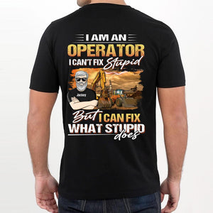 Personalized I Am An Operator, I Can't Fix Stupid But I Can Fix What Stupid Does Tshirt Printed DHHQ1907