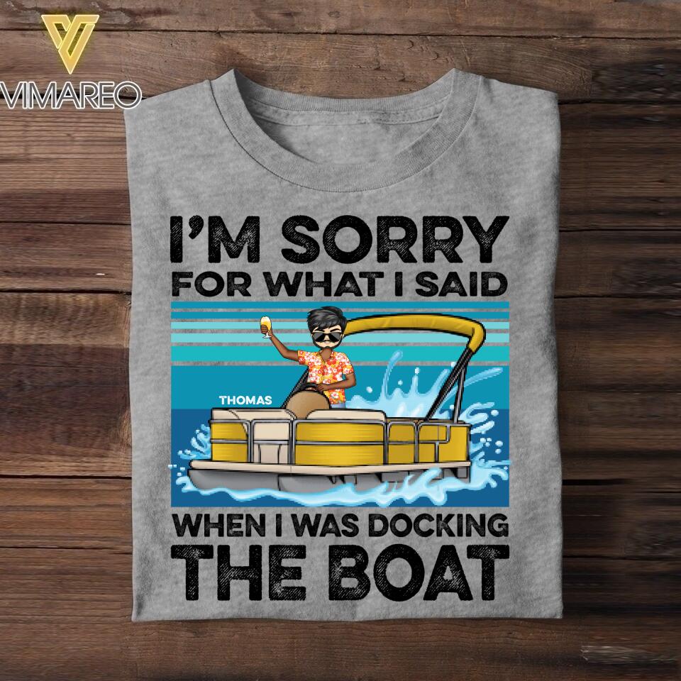 Personalized Pontoon Captain Sorry For What I Said When I Was Docking The Boat - When I Was Docking The Boat Tshirt Printed 22JUY-DT22