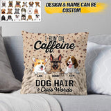 Personalized I Run On Caffeine Dog Hair & Cuss Words Pillow Printed NQHQ2507