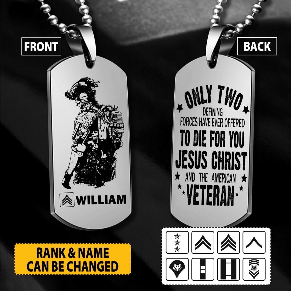 Personalized Only Two Defining Forces Have Ever Offered To Die For You Jesus Christ And The American Veteran Necklaces  Printed 22JUY-HY25