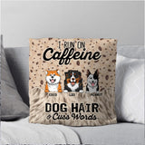 Personalized I Run On Caffeine Dog Hair & Cuss Words Pillow Printed NQHQ2507