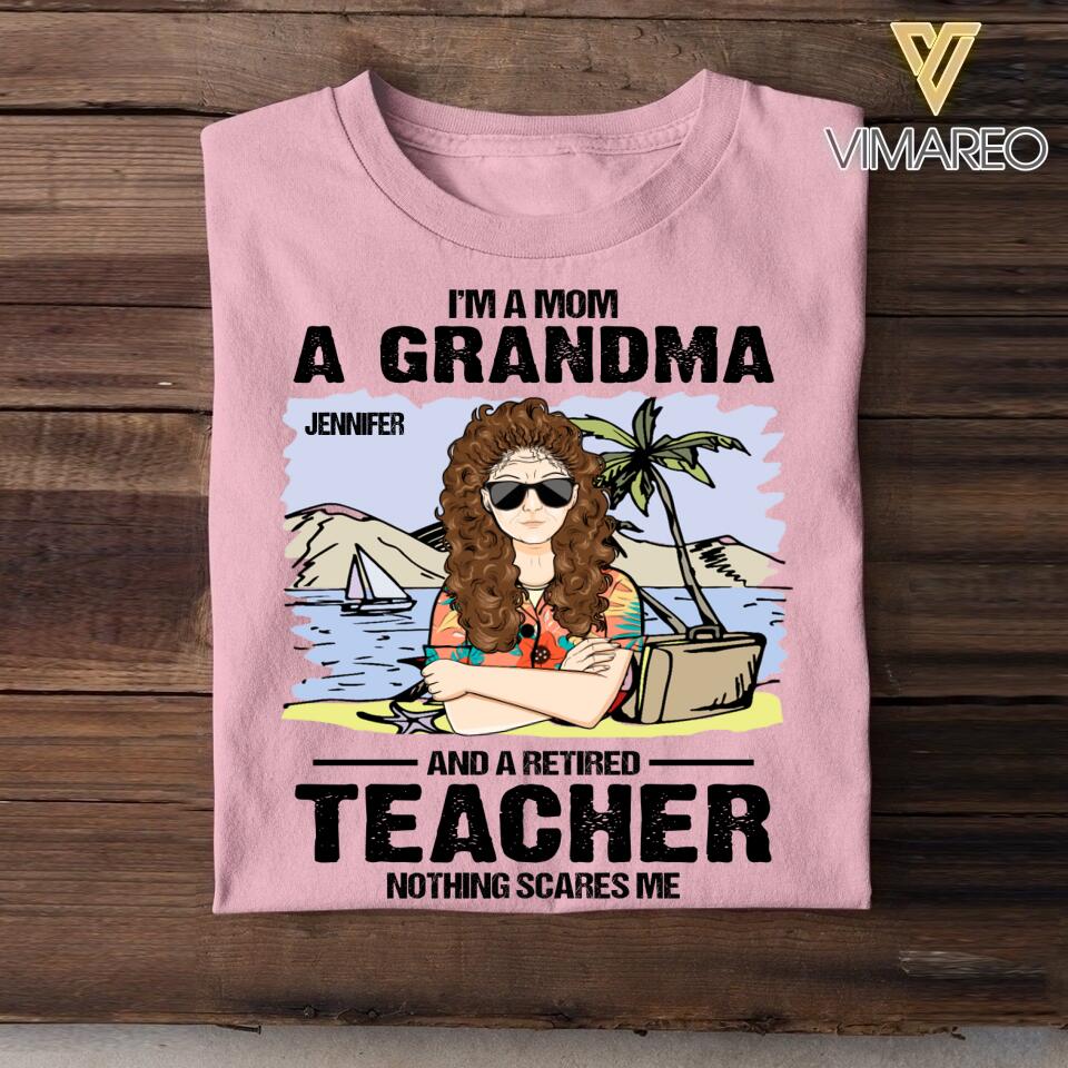 Personalized I'm A Mom, A Grandma And Retired Teacher - Nothing Scares Me Tshirt Printed 22JUY-HQ25