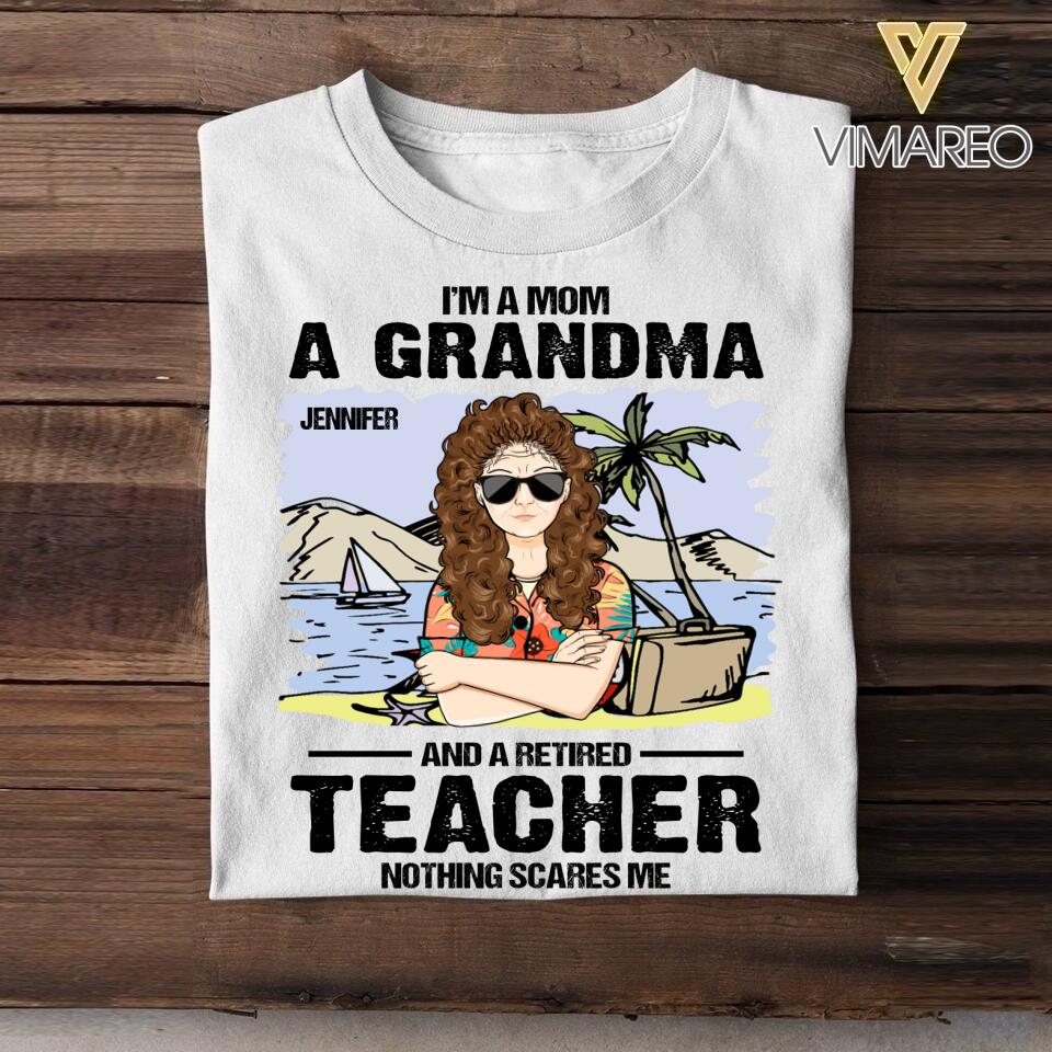 Personalized I'm A Mom, A Grandma And Retired Teacher - Nothing Scares Me Tshirt Printed 22JUY-HQ25