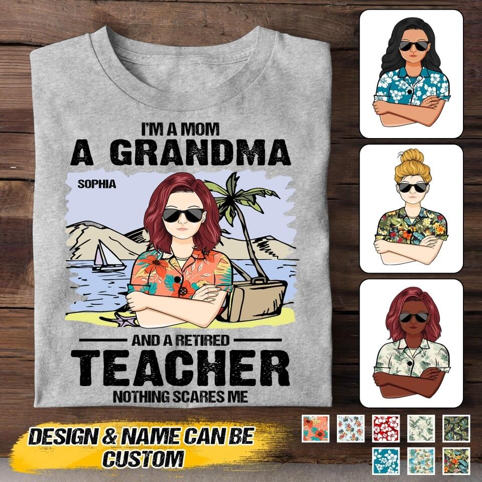 Personalized I'm A Mom, A Grandma And Retired Teacher - Nothing Scares Me Tshirt Printed 22JUY-HQ25