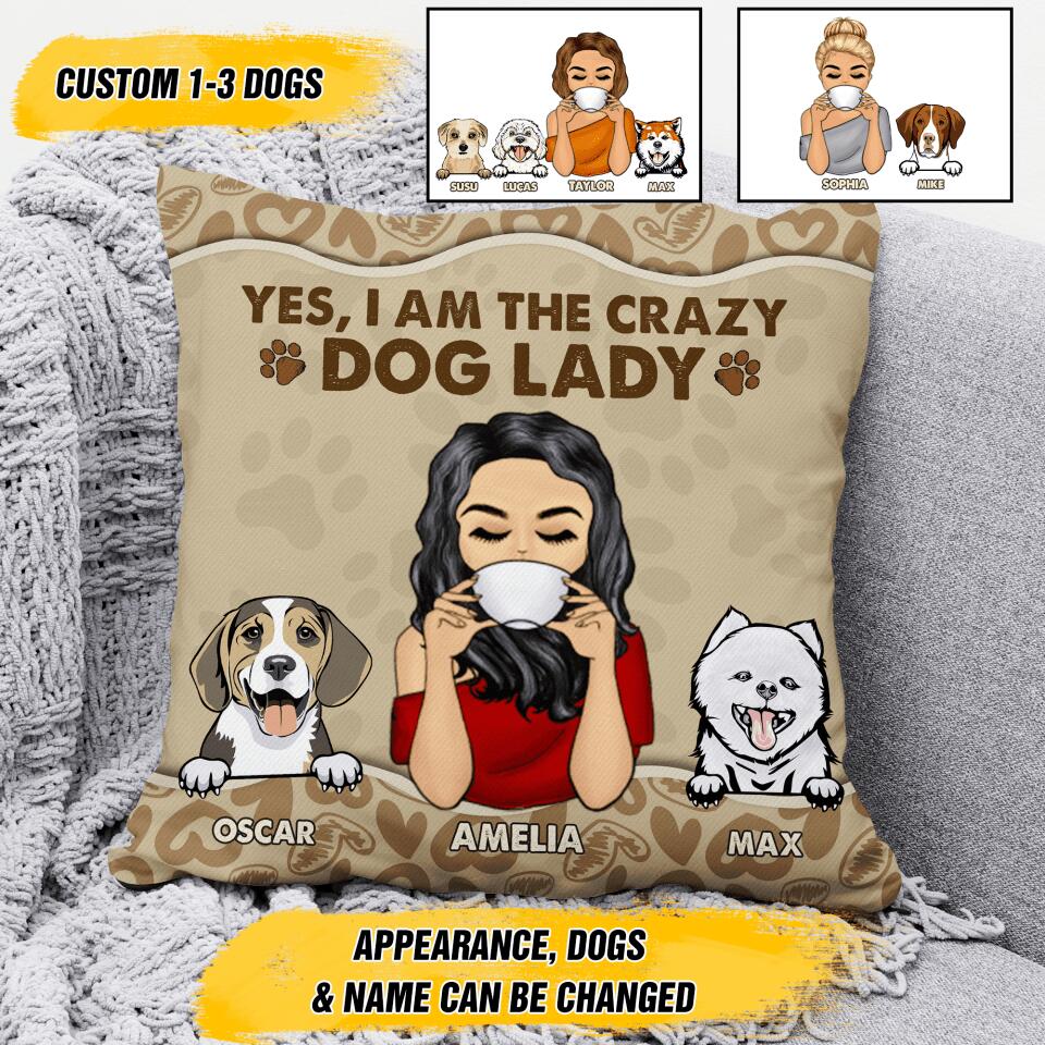 Personalized Yes, I Am The Crazy Dog Lady Pillow Printed NQHY2707