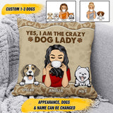 Personalized Yes, I Am The Crazy Dog Lady Pillow Printed NQHY2707