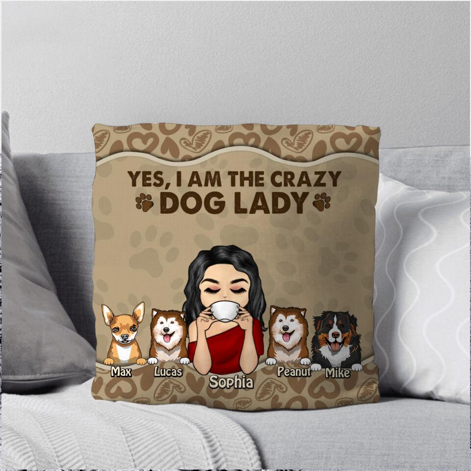 Personalized Yes, I Am The Crazy Dog Lady Pillow Printed NQHY2707