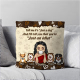 Personalized Tell Me It's " Just A Dog" And I'll Tell You That You're "Just An Idiot" Pillow Printed NQDT2807