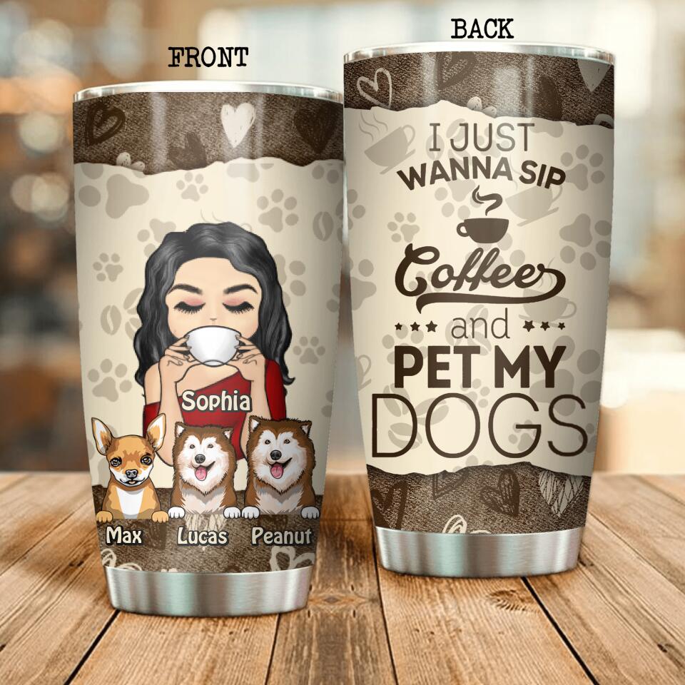 Personalized I Just Wanna Sip Coffee And Pet My Dog Tumbler Printed NQDT3007