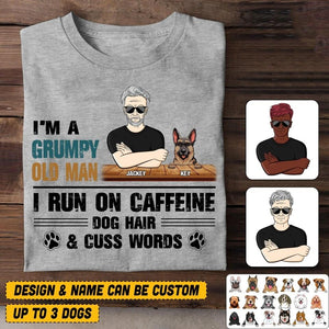 Personalized I'm A Grumpy Old Man I Run On Caffeine Dog Hair & Cuss Words Tshirt Printed NQHQ3007