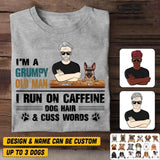 Personalized I'm A Grumpy Old Man I Run On Caffeine Dog Hair & Cuss Words Tshirt Printed NQHQ3007