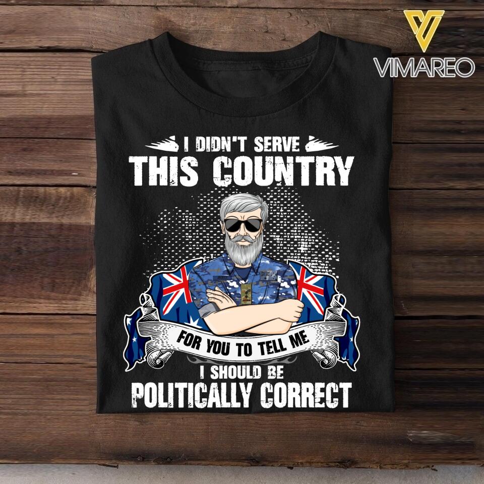 Personalized I Didn't Serve This Country For Pussies To Tell Me Australian Veteran/ Solider Tshirt Printed QTVQ3007
