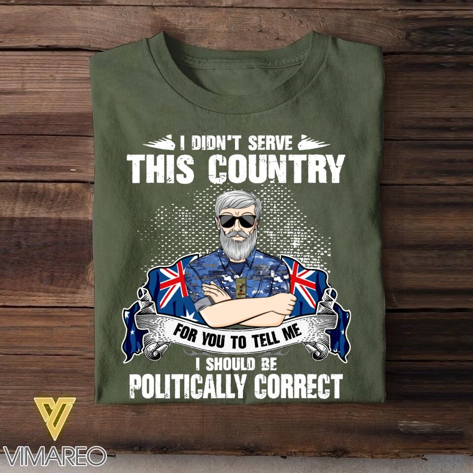 Personalized I Didn't Serve This Country For Pussies To Tell Me Australian Veteran/ Solider Tshirt Printed QTVQ3007