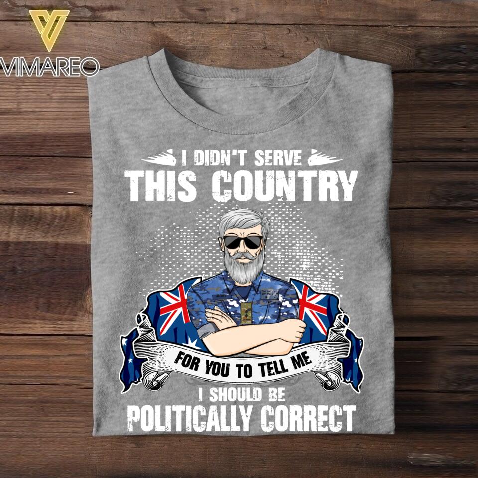 Personalized I Didn't Serve This Country For Pussies To Tell Me Australian Veteran/ Solider Tshirt Printed QTVQ3007