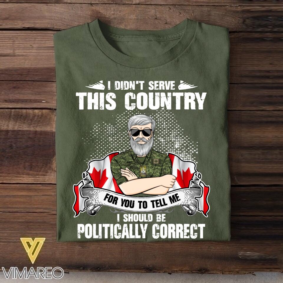 Personalized I Didn't Serve This Country For Pussies To Tell Me Canadian Veteran/ Solider Tshirt Printed QTVQ3007