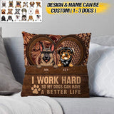 Personalized I Work Hard So My Dogs Can Have A Better Life Pillow Printed NQHQ0208