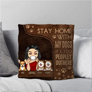 Personalized Stay Home With My Dogs It's Too Peopley Outhere  Name Custom Pillow Printed NQDT0208