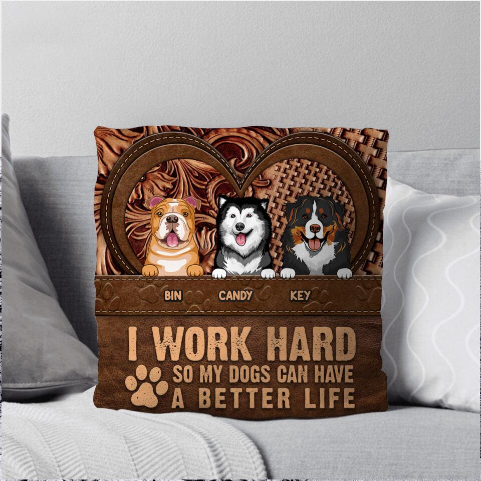 Personalized I Work Hard So My Dogs Can Have A Better Life Pillow Printed NQHQ0208