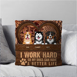 Personalized I Work Hard So My Dogs Can Have A Better Life Pillow Printed NQHQ0208