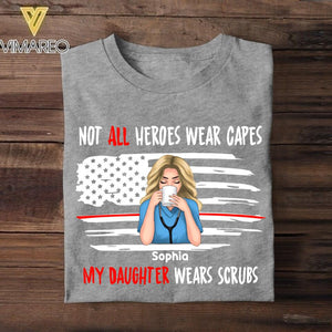 Personalized Not All Heroes Wear Capes My Daughter Wears Scrubs Tshirt Printed QTVQ0508