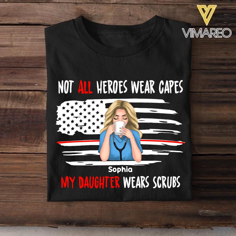 Personalized Not All Heroes Wear Capes My Daughter Wears Scrubs Tshirt Printed QTVQ0508