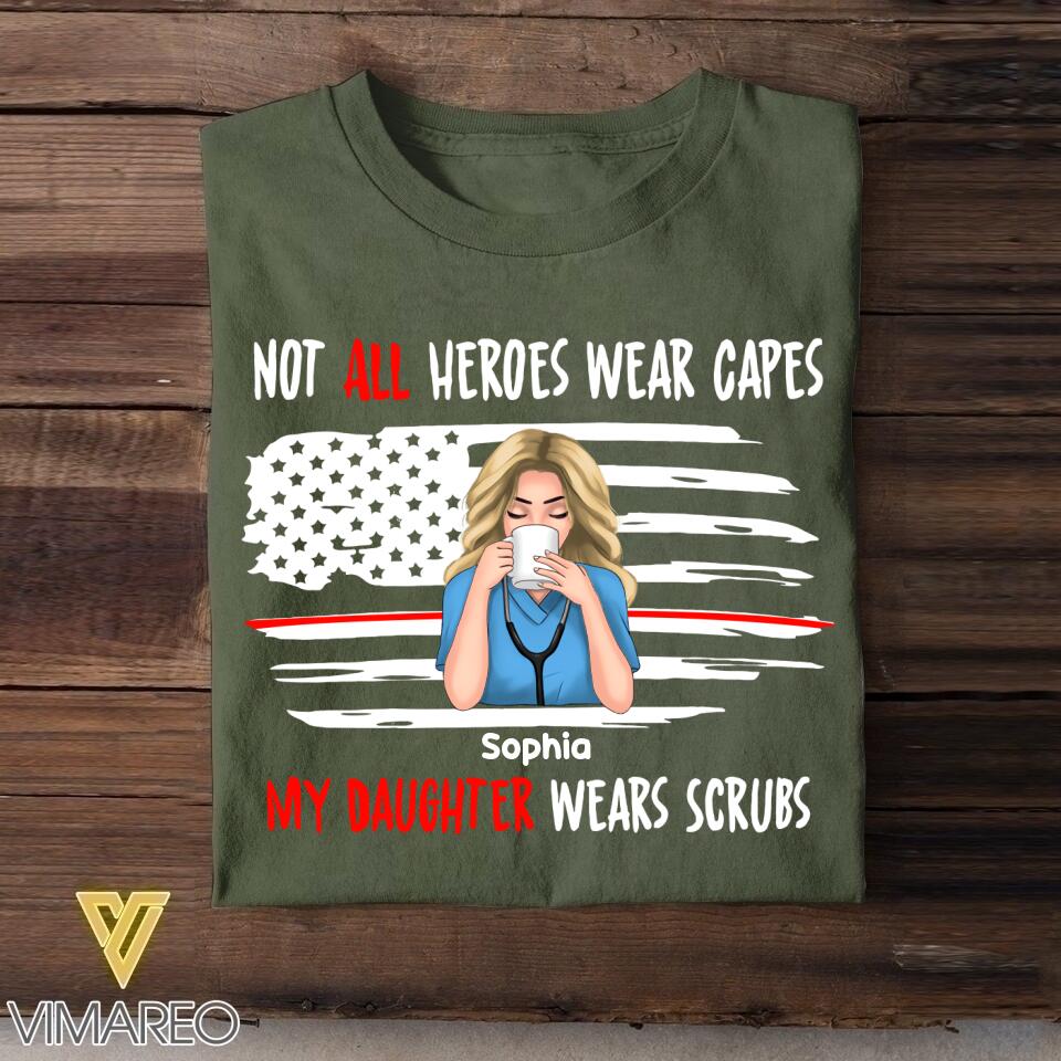 Personalized Not All Heroes Wear Capes My Daughter Wears Scrubs Tshirt Printed QTVQ0508