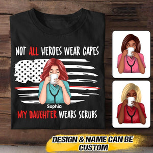 Personalized Not All Heroes Wear Capes My Daughter Wears Scrubs Tshirt Printed QTVQ0508