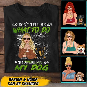 Personalized Don't Tell Me What To Do You Are Not My Dog Tshirt Printed NQDT1008
