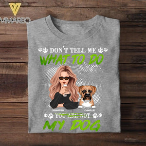 Personalized Don't Tell Me What To Do You Are Not My Dog Tshirt Printed NQDT1008