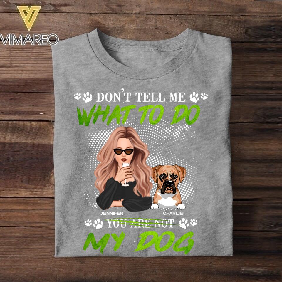 Personalized Don't Tell Me What To Do You Are Not My Dog Tshirt Printed NQDT1008