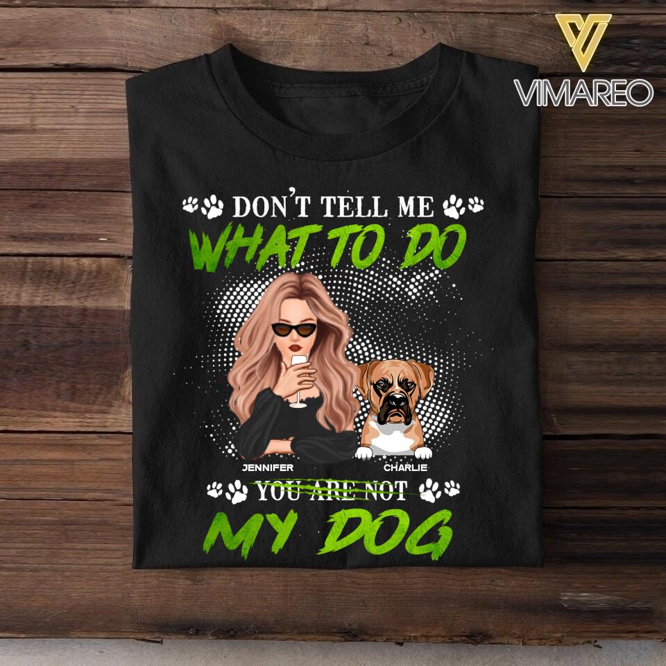 Personalized Don't Tell Me What To Do You Are Not My Dog Tshirt Printed NQDT1008