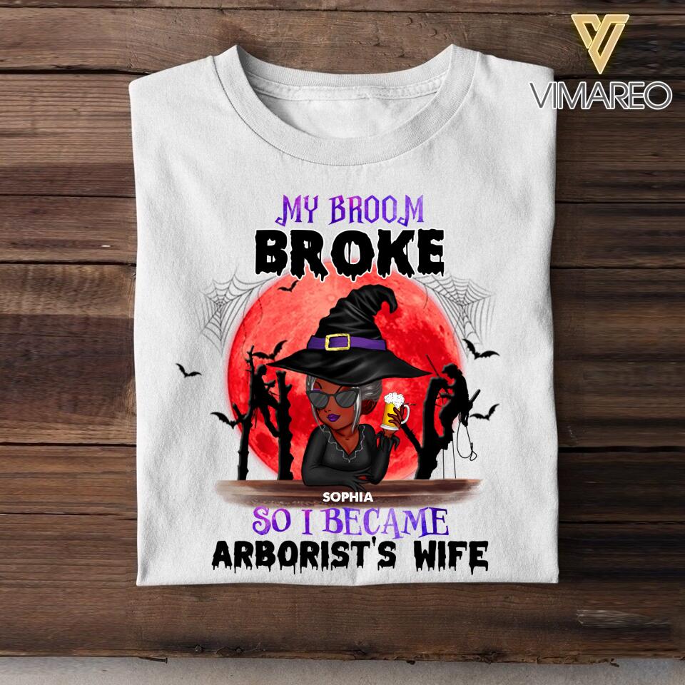 Personalized My Broom Broke So I Became Arborist's Wife Halloween Tshirt Printed 22AUG-HY11