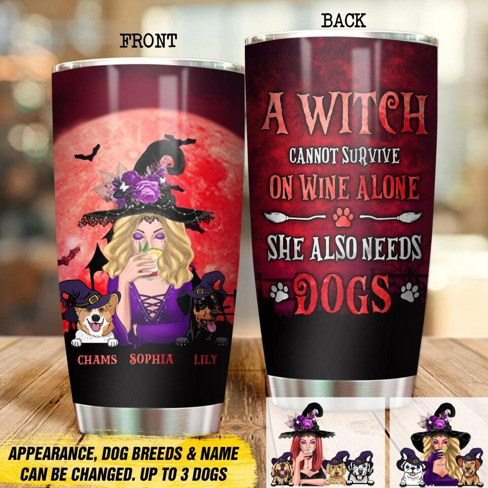 Personalized A Witch Cannot Survive On Wime Alone She Also Needs Dogs Tumbler Printed NQDT1308
