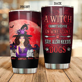 Personalized A Witch Cannot Survive On Wime Alone She Also Needs Dogs Tumbler Printed NQDT1308