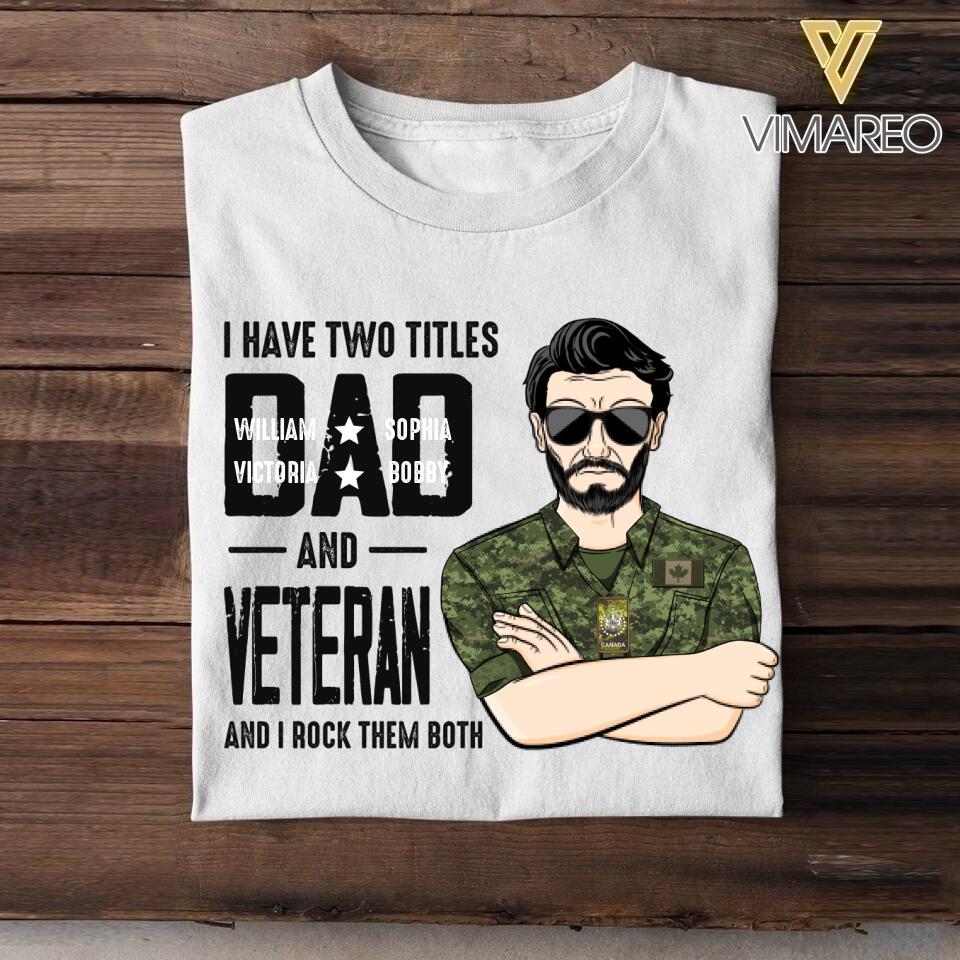 Personalized I Have Two Titles Dad And Canadian Veteran Tshirt Printed QTDT1908