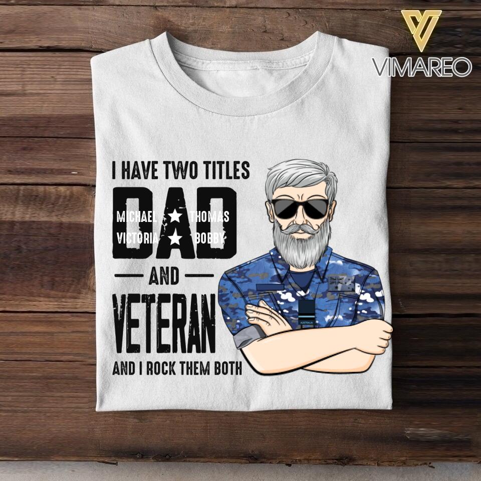 Personalized I Have Two Titles Dad And Australian Veteran Tshirt Printed QTDT1908