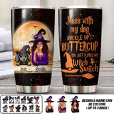 Personalized Mess With My Dog Buckle Up Buttercup You Just Flipped My Witch Switch Tumbler Printed NQVQ1908