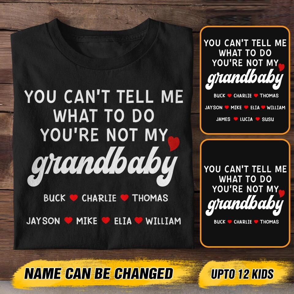 Personalized You Can't Tell Me What To Do You're Not My Grandbaby Kid Name Tshirt Printed QTHY2908