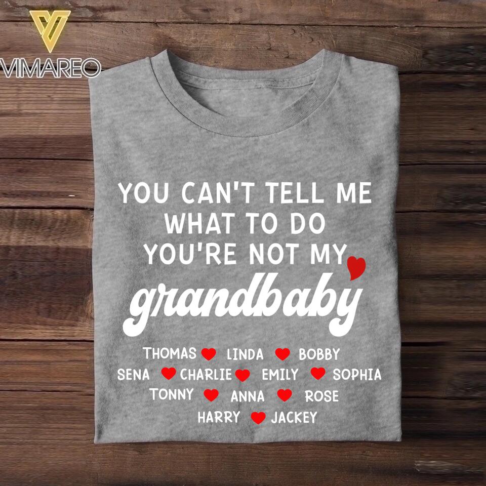 Personalized You Can't Tell Me What To Do You're Not My Grandbaby Kid Name Tshirt Printed QTHY2908