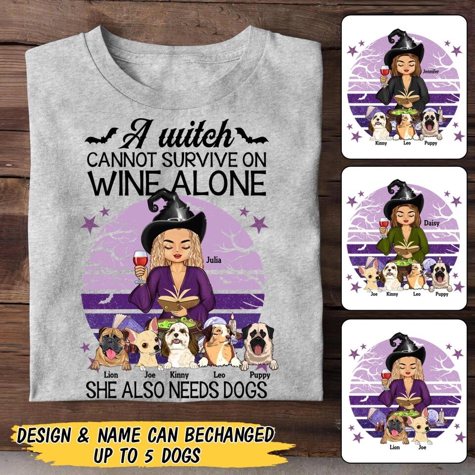 Personalized A Witch Cannot Survive On Wine Alone She Also Needs Dogs Halloween Tshirt Printed QTMA0509