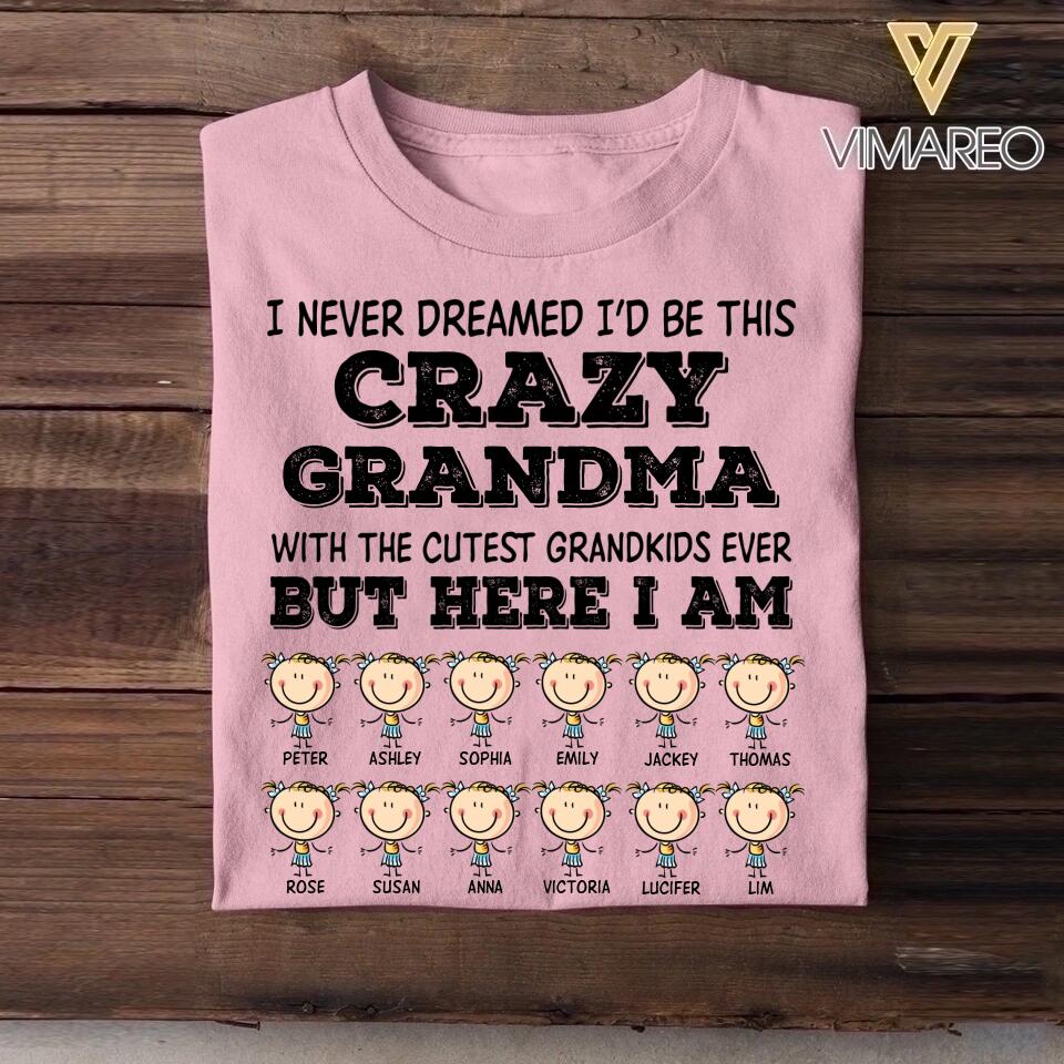 Personalized I Never Dreamed I'd Be This Crazy Grandma With TheCutest Grandkids Tshirt Printed QTDT0609
