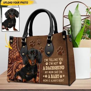 Personalized I'm Telling You I'm Not A Dachshund My Mom Said I'm A Baby Mom Is Always Right Upload Photo  Leather Bag Printed NQDT0709