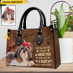 Personalized I'm Telling You I'm Not A Shih Tzu My Mom Said I'm A Baby Mom Is Always Right Upload Photo  Leather Bag Printed NQDT0709