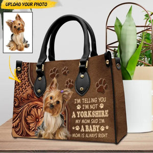 Personalized I'm Telling You I'm Not A Yorkshire My Mom Said I'm A Baby Mom Is Always Right Upload Photo  Leather Bag Printed NQDT0709