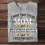 Personalized I Have Two Titles Mom And Grandma I Rock Both Them All Sunflower Kid Name Tshirt Printed QTMA1609